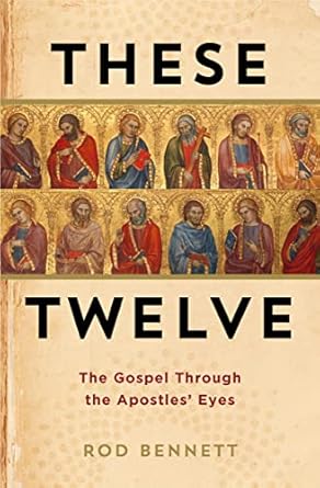 These Twelve- The Gospel Through the Apostles’ Eyes