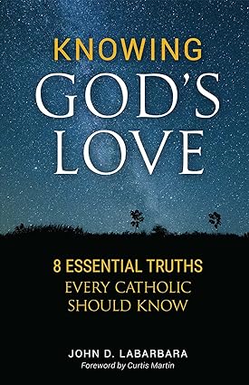 Knowing God's Love: Eight Essential Truths Every Catholic Should Know