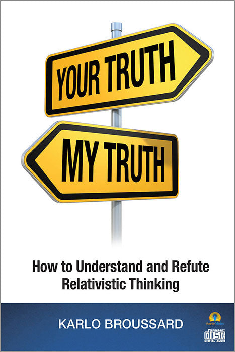 Your Truth My Truth: How to Understand and Refute Relativistic Thinking