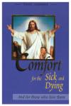 Comfort For the Sick & Dying: And for those who love them