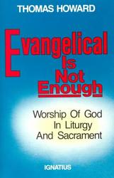 Evangelical Is Not Enough: Worship of God in Liturgy and Sacrament