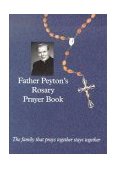 Father Peyton's Rosary Prayer Book: The Family That Prays Together Stays Together