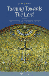 Turning Towards the Lord - Orientation in Liturgical Prayer