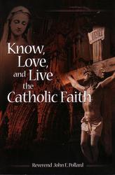 Know, Love And Live The Catholic Faith