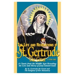 The Life and Revelations of St. Gertrude the Great: A Classic from the Middle Ages Revealing the Love and Mercy of Jesus Toward Souls