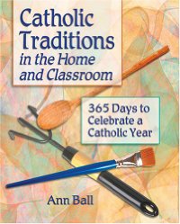 Catholic Traditions In The Home And Classroom