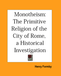 Monotheism: The Primitive Religion of the City of Rome, An Historical Investigation