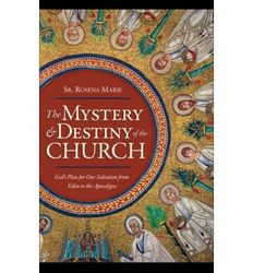 The Mystery and Destiny of the Church: God's Plan For Our Salvation from Eden to the Apocalypse