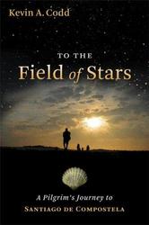 To The Field of Stars - A Pilgrim's Journey To Santiago de Compostela