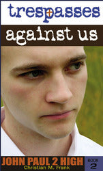 Trespasses Against Us (John Paul 2 High Series: Book 2)