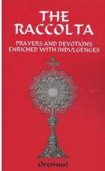 The Raccolta: Prayers and Devotions Enriched With Indulgences