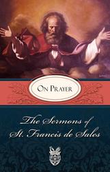 The Sermons of St Francis de Sales on Prayer