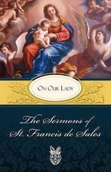 The Sermons of St Francis de Sales on Our Lady