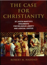 The Case for Christianity: St Justin Martyr's Arguments for Religious Liberty and Judicial Justice
