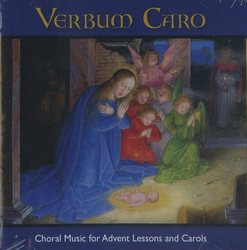 Verbum Caro: Choral Music for Advent Lessons and Carols