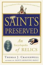 Saints Preserved - An Encyclopedia of Relics