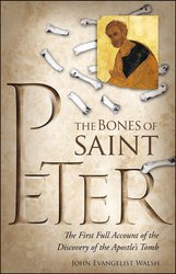 The Bones Of Saint Peter: The First Full Account of the Discovery of the Apostle's Tomb