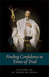 Finding Confidence in Times of Trial: The Letters of Saint John of Avila