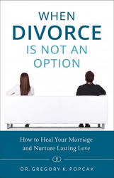 When Divorce is Not an Option: How To Heal Your Marriage And Nurture Lasting Love