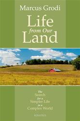 Life From Our Land: The Search For A Simpler Life In A Complex World