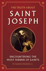 The Truth About St Joseph: Encountering the Most Hidden of Saints