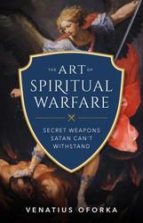 The Art of Spiritual Warfare: Secret Weapons Satan Can't Withstand