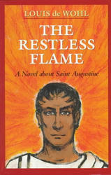 The Restless Flame: A Novel about St Augustine