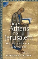 From Athens to Jerusalem: The Love of Wisdom & The Love of God