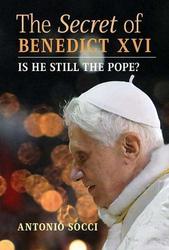 The Secret of Benedict XVI: Is He Still the Pope?