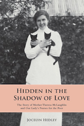 Hidden in the Shadow of Love: The Story of Mother Theresa McLaughlin and Our Lady's Nurses for the Poor