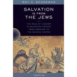 Salvation is from the Jews: The Role of Judaism in Salvation History from Abraham to the Second Coming
