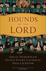 Hounds of the Lord: Great Dominican Saints Every Catholic Should Know