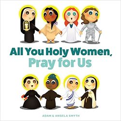 All You Holy Women, Pray for Us